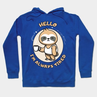 Hello I'm always tired - cute and funny sleepy sloth quote Hoodie